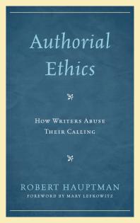 Authorial Ethics How Writers Abuse Their Calling Robert Hauptman