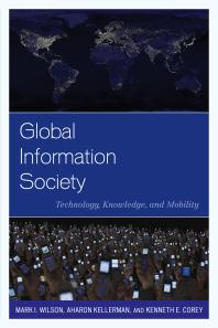 Global Information Society Technology Knowledge And Mobility Mark I Wilson Aharon Kellerman Kenneth E Corey