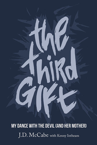 The Third Gift My Dance With The Devil And Her Mother Jd Mccabe Kenny Intheam