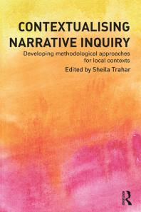Contextualising Narrative Inquiry Developing Methodological Approaches For Local Contexts 1st Edition Sheila Trahar