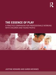 The Essence Of Play A Practice Companion For Professionals Working With Children And Young People Justine Howard Karen Mcinnes