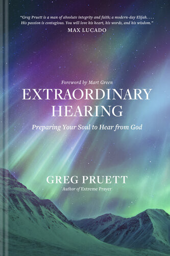 Extraordinary Hearing Preparing Your Soul To Hear From God Greg Pruett