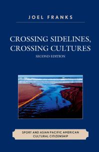 Crossing Sidelines Crossing Cultures Sport And Asian Pacific American Cultural Citizenship 2nd Edition Joel Franks