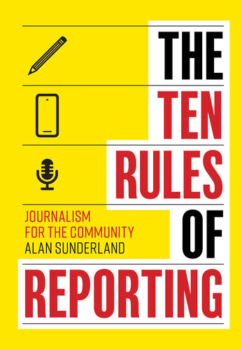 The Ten Rules Of Reporting Journalism For The Community Alan Sunderland