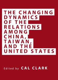 The Changing Dynamics Of The Relations Among China Taiwan And The United States 1st Edition Cal Clark Janet Clark