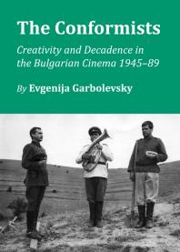 The Conformists Creativity And Decadence In The Bulgarian Cinema 194589 1st Edition Evgenija Garbolevsky