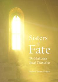 Sisters Of Fate The Myths That Speak Themselves 1st Edition Michael Thomas Hudgens