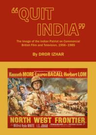 Quit India The Image Of The Indian Patriot On Commercial British Film And Television 19561985 1st Edition Dror Izhar