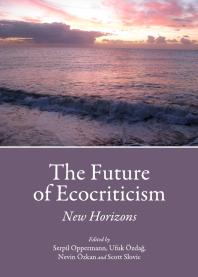 The Future Of Ecocriticism New Horizons 1st Edition Serpil Oppermann Ufuk Zda Nevin Zkan Scott Slovic