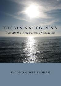 The Genesis Of Genesis The Mythoempiricism Of Creation 1st Edition Shlomo Giora Shoham