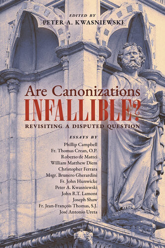Are Canonizations Infallible Revisiting A Disputed Question Peter Kwasniewski
