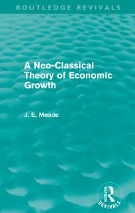 A Neoclassical Theory Of Economic Growth Routledge Revivals James E Meade
