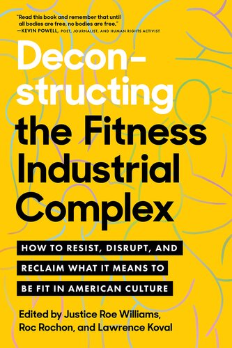 Deconstructing The Fitnessindustrial Complex How To Resist Disrupt And Reclaim What It Means To Be Fit In American Culture Justice Roe Williams Roc Rochon Lawrence Koval