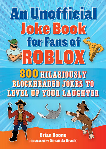 An Unofficial Joke Book For Fans Of Roblox 800 Hilariously Blockheaded Jokes To Level Up Your Laughter Brian Boone