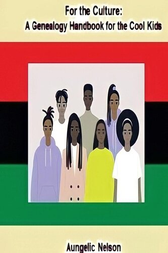 For The Culture A Genealogy Handbook For The Cool Kids Aungelic Nelson