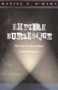 Empire Burlesque The Fate Of Critical Culture In Global America 1st Edition Daniel T Ohara Donald E Pease