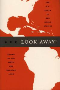 Look Away The U S South In New World Studies 1st Edition Jon Smith Deborah Cohn Donald E Pease George B Handley