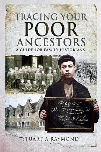 Tracing Your Poor Ancestors A Guide For Family Historians Stuart A Raymond