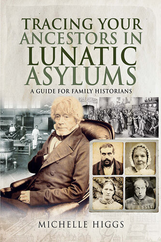 Tracing Your Ancestors In Lunatic Asylums A Guide For Family Historians Michelle Higgs