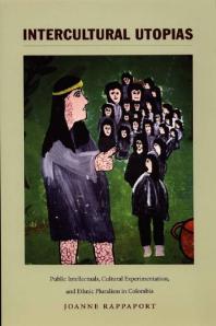 Intercultural Utopias Public Intellectuals Cultural Experimentation And Ethnic Pluralism In Colombia 1st Edition Joanne Rappaport Sonia Saldvarhull Irene Silverblatt