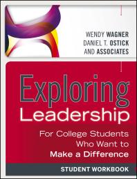 Exploring Leadership For College Students Who Want To Make A Difference Student Workbook 3rd Edition Wendy Wagner Daniel T Ostick And Associates
