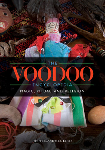 The Voodoo Encyclopedia Magic Ritual And Religion Jeffrey E Anderson