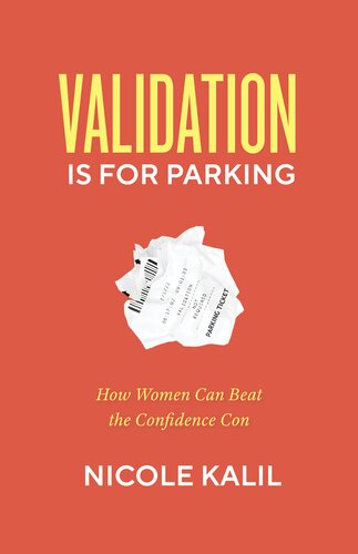 Validation Is For Parking How Women Can Beat The Confidence Con Nicole Kalil