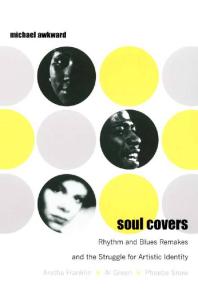 Soul Covers Rhythm And Blues Remakes And The Struggle For Artistic Identity Aretha Franklin Al Green Phoebe Snow 1st Edition Michael Awkward Charles Mcgovern Ronald Radano