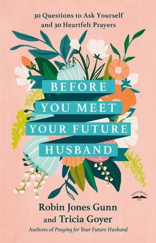 Before You Meet Your Future Husband 30 Questions To Ask Yourself And 30 Heartfelt Prayers Robin Jones Gunn Tricia Goyer