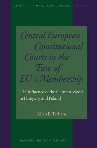 Central European Constitutional Courts In The Face Of Eu Membership The Influence Of The German Model In Hungary And Poland 1st Edition Allan F Tatham