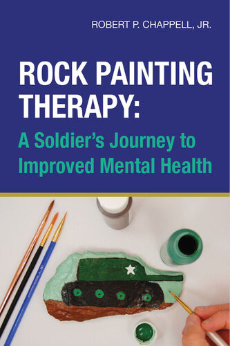 Rock Painting Therapy A Soldiers Journey To Improved Mental Health Robert P Chappell
