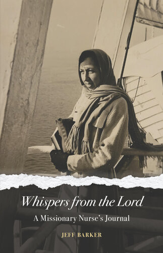 Whispers From The Lord A Missionary Nurses Journal Jeff Barker