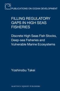 Filling Regulatory Gaps In High Seas Fisheries Discrete High Seas Fish Stocks Deepsea Fisheries And Vulnerable Marine Ecosystems 1st Edition Yoshinobu Takei