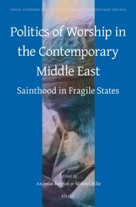 Politics Of Worship In The Contemporary Middle East Sainthood In Fragile States 1st Edition Andreas Bandak Mikkel Bille