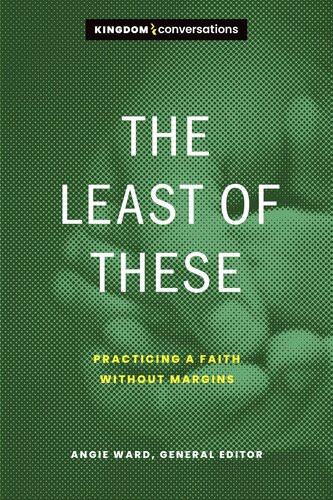 The Least Of These Practicing A Faith Without Margins Angie Ward