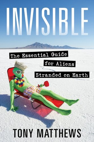 Invisible The Essential Guide For Aliens Stranded On Earth Tony Matthews