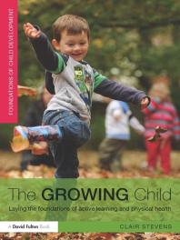 The Growing Child Laying The Foundations Of Active Learning And Physical Health 1st Edition Clair Stevens Mark B Rosenberg Luis G Solis