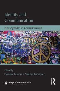 Identity And Communication New Agendas In Communication Edited By Dominic L Lasorsa And Amrica Rodriguez