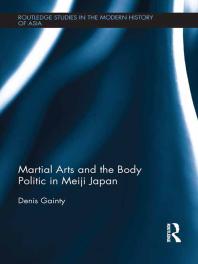 Martial Arts And The Body Politic In Meiji Japan 1st Edition Denis Gainty