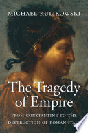 The Tragedy Of Empire From Constantine To The Destruction Of Roman Italy Michael Kulikowski