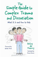 The Simple Guide To Complex Trauma And Dissociation What It Is And How To Help Betsy De De Thierry