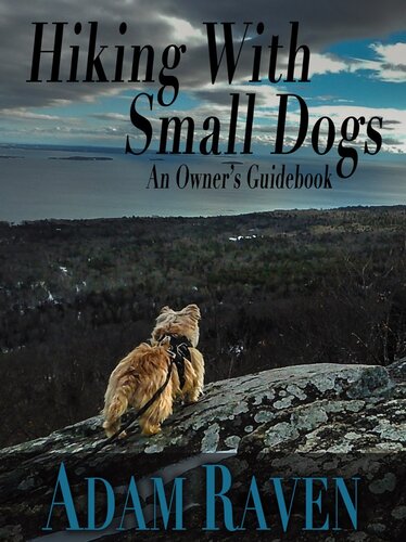 Hiking With Small Dogs An Owners Guidebook Adam Raven