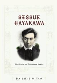Sessue Hayakawa Silent Cinema And Transnational Stardom 1st Edition Daisuke Miyao