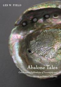 Abalone Tales Collaborative Explorations Of Sovereignty And Identity In Native California 1st Edition Les W Field K Tsianina Lomawaima Florencia E Mallon Alcida Rita Ramos Joanne Rappaport Cheryl Seidner
