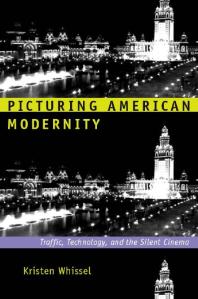 Picturing American Modernity Traffic Technology And The Silent Cinema 1st Edition Kristen Whissel
