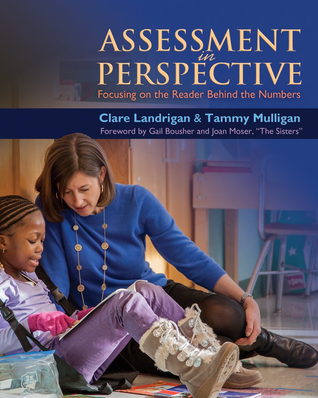 Assessment In Perspective Focusing On The Readers Behind The Numbers 1st Edition Clare Landrigan Tammy Mulligan Gail Boushey Joan Moser