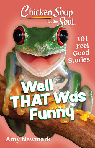 Chicken Soup For The Soul Well That Was Funny 101 Feel Good Stories Amy Newmark