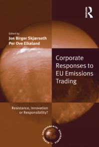Corporate Responses To Eu Emissions Trading Resistance Innovation Or Responsibility 1st Edition Jon Birger Skjrseth Per Ove Eikeland Professor John J Kirton Professor Miranda A Schreurs Mr Konrad Von Moltke
