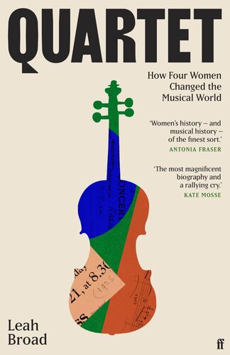 Quartet How Four Women Changed The Musical Worldmagnificent Kate Mosse Leah Broad