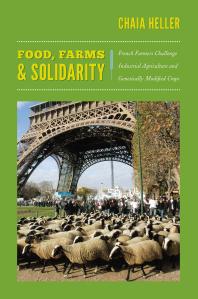 Food Farms And Solidarity French Farmers Challenge Industrial Agriculture And Genetically Modified Crops 1st Edition Chaia Heller